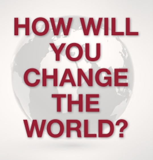 How will you change the world